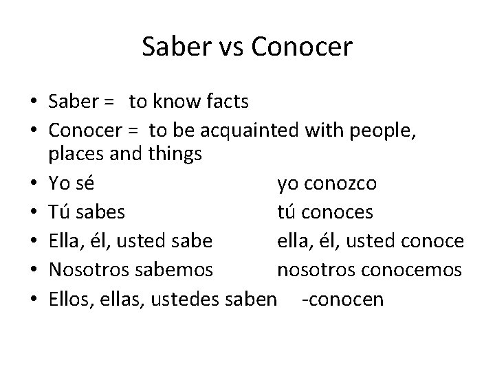 Saber vs Conocer • Saber = to know facts • Conocer = to be