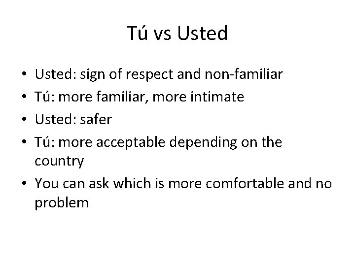 Tú vs Usted: sign of respect and non-familiar Tú: more familiar, more intimate Usted: