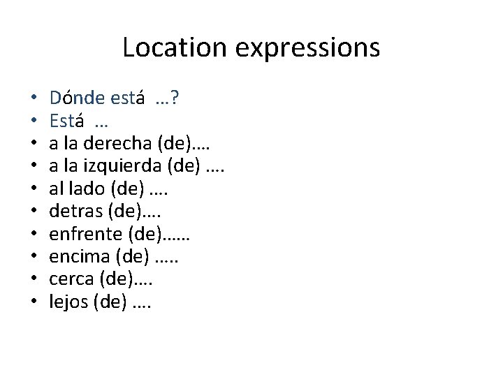 Location expressions • • • Dónde está …? Está … a la derecha (de)….