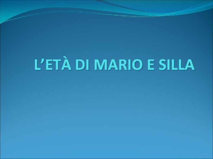 L’ETÀ DI MARIO E SILLA 