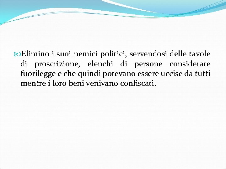  Eliminò i suoi nemici politici, servendosi delle tavole di proscrizione, elenchi di persone