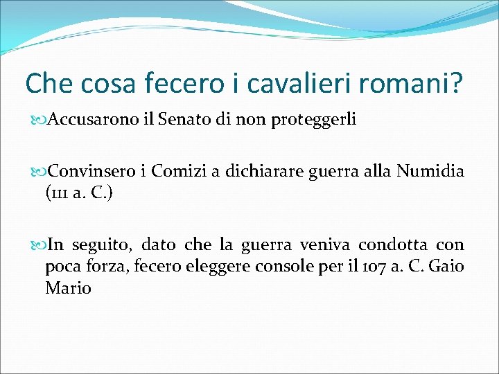 Che cosa fecero i cavalieri romani? Accusarono il Senato di non proteggerli Convinsero i