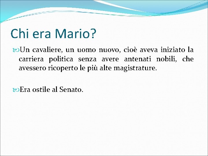 Chi era Mario? Un cavaliere, un uomo nuovo, cioè aveva iniziato la carriera politica