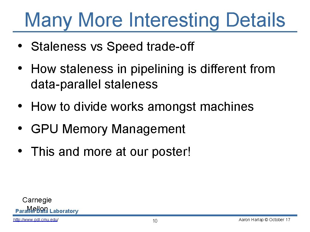 Many More Interesting Details • Staleness vs Speed trade-off • How staleness in pipelining