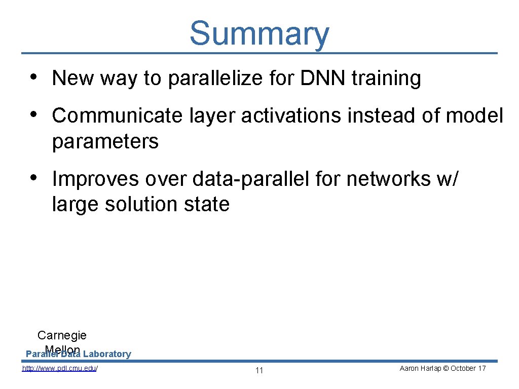 Summary • New way to parallelize for DNN training • Communicate layer activations instead