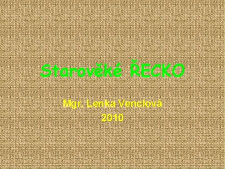 Starověké ŘECKO Mgr. Lenka Venclová 2010 