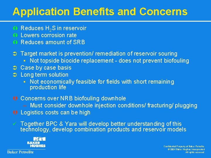 Application Benefits and Concerns Ý Reduces H 2 S in reservoir Ý Lowers corrosion