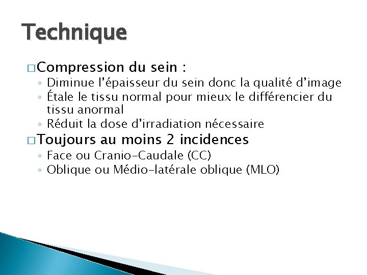 Technique � Compression du sein : ◦ Diminue l’épaisseur du sein donc la qualité