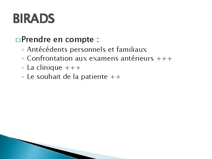 BIRADS � Prendre ◦ ◦ en compte : Antécédents personnels et familiaux Confrontation aux BIRADS � Prendre ◦ ◦ en compte : Antécédents personnels et familiaux Confrontation aux