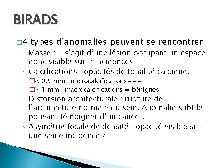 BIRADS � 4 types d’anomalies peuvent se rencontrer ◦ Masse : il s’agit d’une