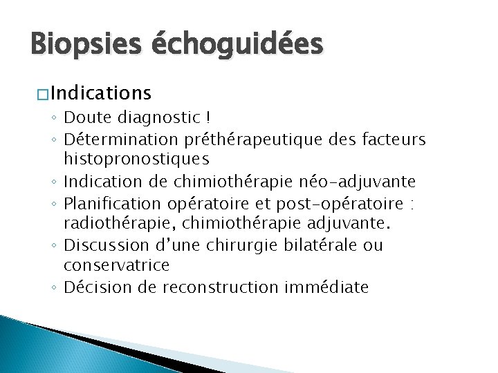 Biopsies échoguidées �Indications ◦ Doute diagnostic ! ◦ Détermination préthérapeutique des facteurs histopronostiques ◦