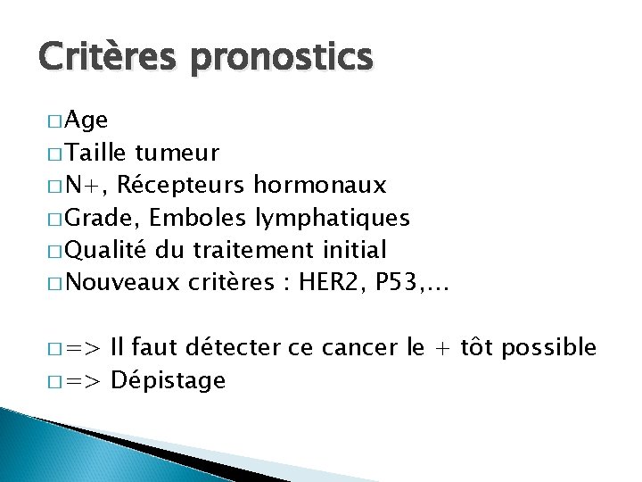 Critères pronostics � Age � Taille tumeur � N+, Récepteurs hormonaux � Grade, Emboles