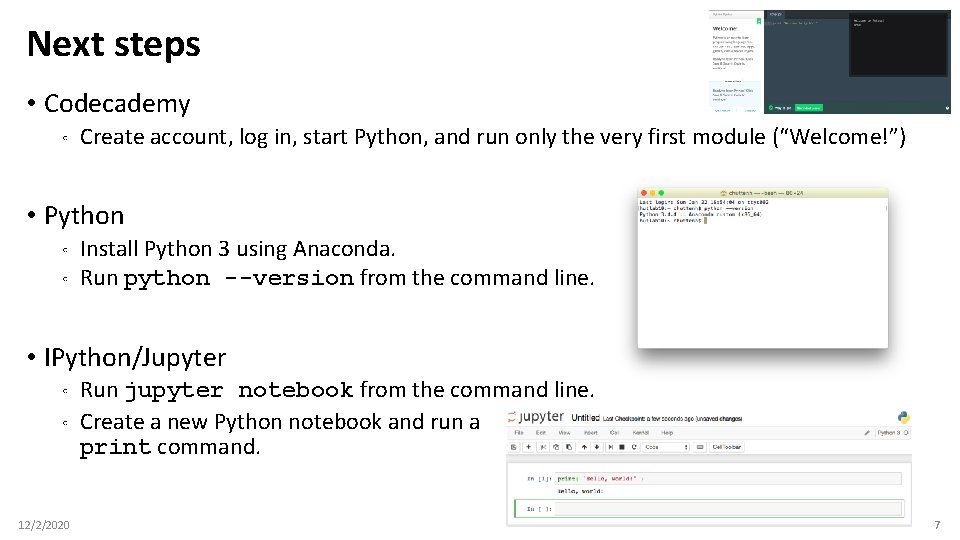 Next steps • Codecademy ◦ Create account, log in, start Python, and run only Next steps • Codecademy ◦ Create account, log in, start Python, and run only