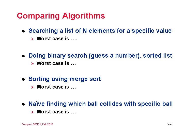 Comparing Algorithms l Searching a list of N elements for a specific value Ø