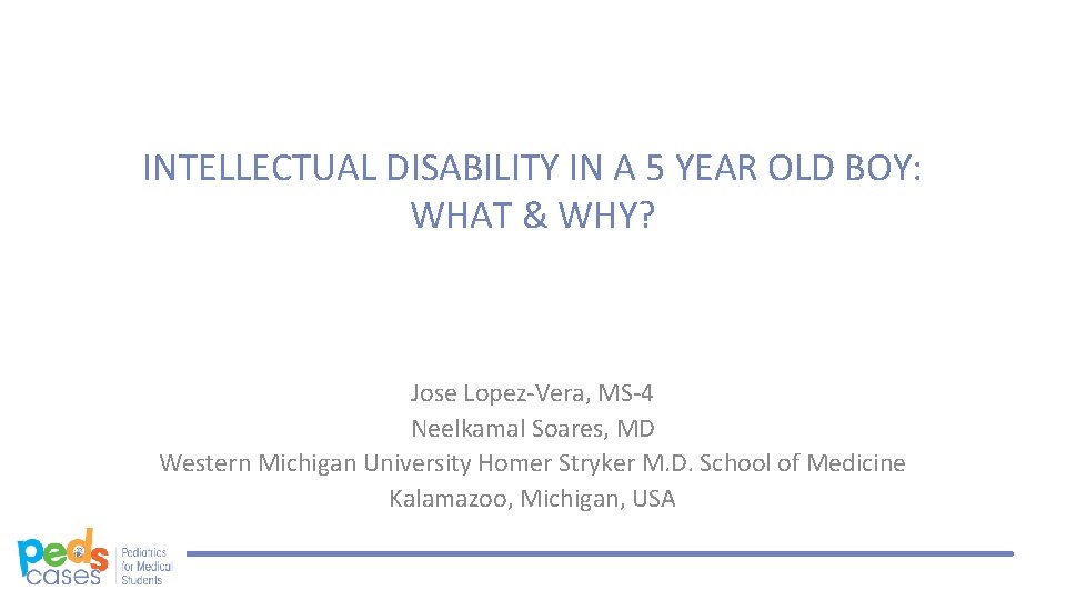 INTELLECTUAL DISABILITY IN A 5 YEAR OLD BOY: WHAT & WHY? Jose Lopez-Vera, MS-4