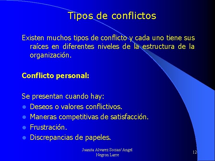 Tipos de conflictos Existen muchos tipos de conflicto y cada uno tiene sus raíces
