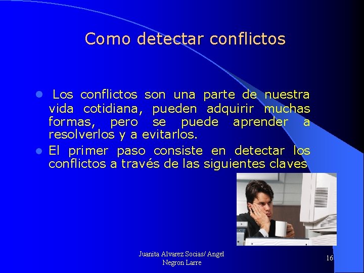 Como detectar conflictos l Los conflictos son una parte de nuestra vida cotidiana, pueden