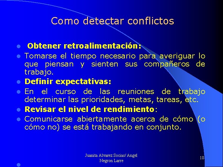 Como detectar conflictos l l l Obtener retroalimentación: Tomarse el tiempo necesario para averiguar