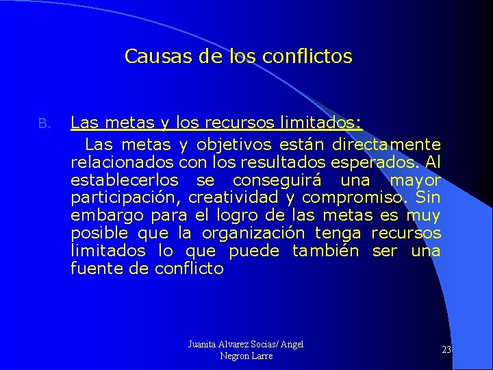 Causas de los conflictos Las metas y los recursos limitados: Las metas y objetivos