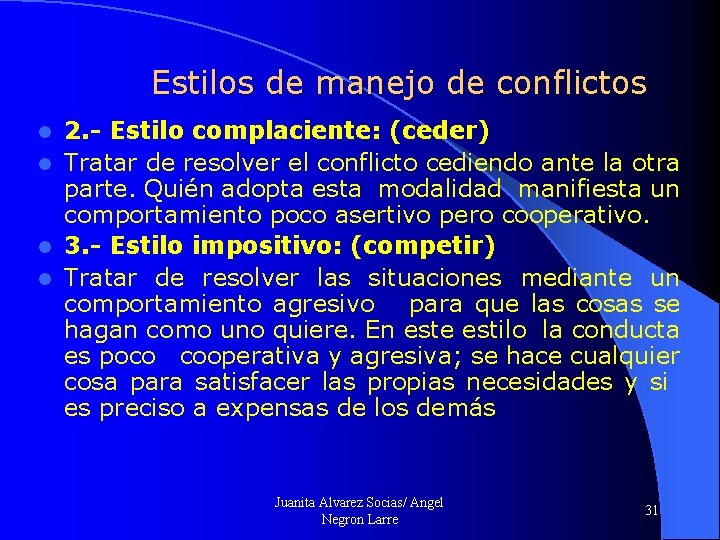 Estilos de manejo de conflictos 2. - Estilo complaciente: (ceder) l Tratar de resolver