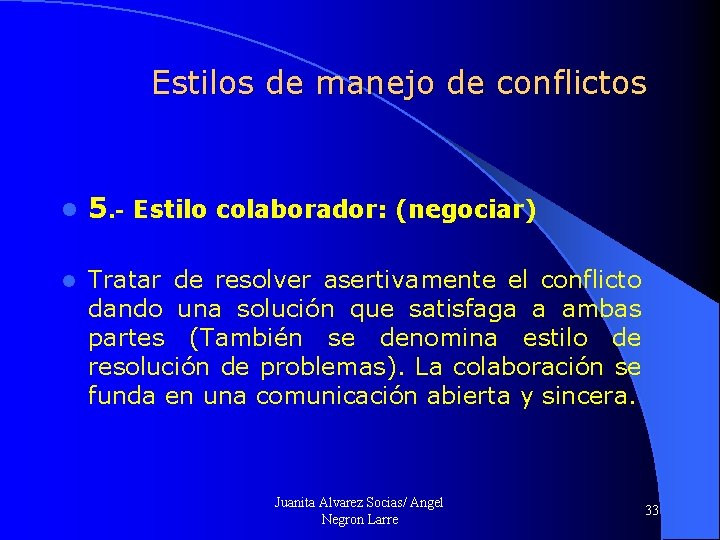 Estilos de manejo de conflictos l 5. - Estilo colaborador: (negociar) l Tratar de