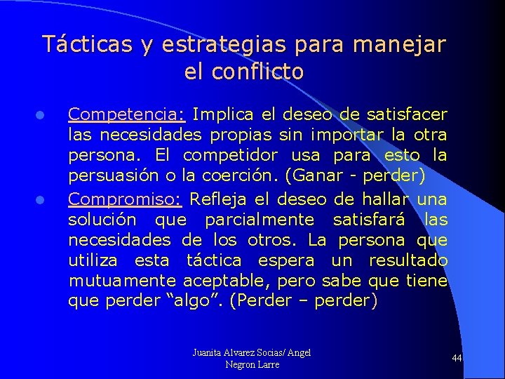 Tácticas y estrategias para manejar el conflicto l l Competencia: Implica el deseo de