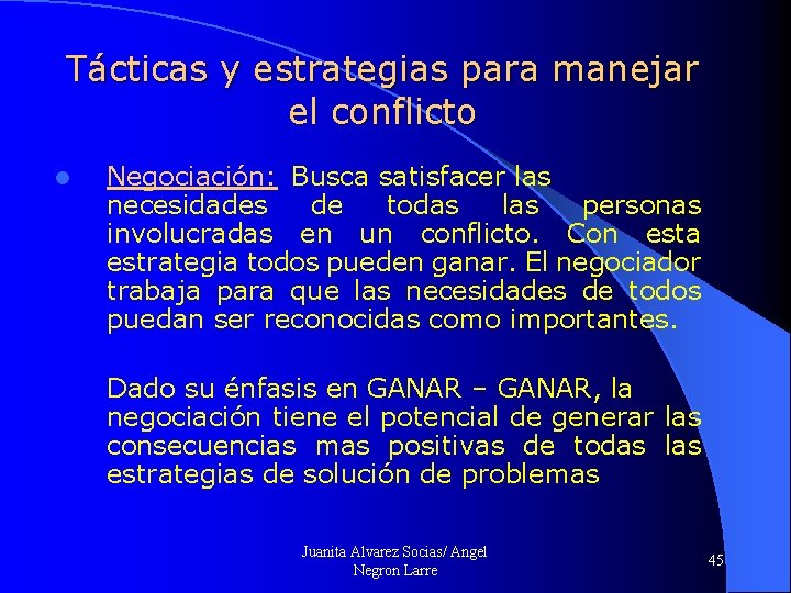 Tácticas y estrategias para manejar el conflicto l Negociación: Busca satisfacer las necesidades de