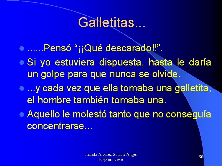 Galletitas. . . l. . . Pensó “¡¡Qué descarado!!”. l Si yo estuviera dispuesta,