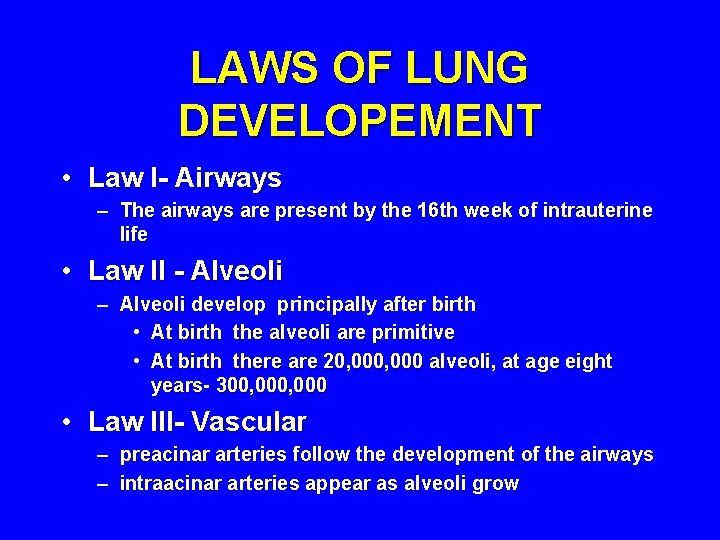 LAWS OF LUNG DEVELOPEMENT • Law I- Airways – The airways are present by