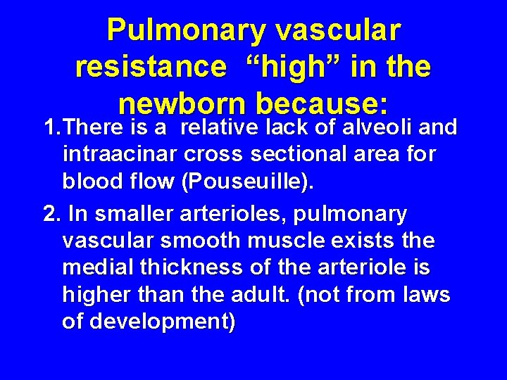 Pulmonary vascular resistance “high” in the newborn because: 1. There is a relative lack