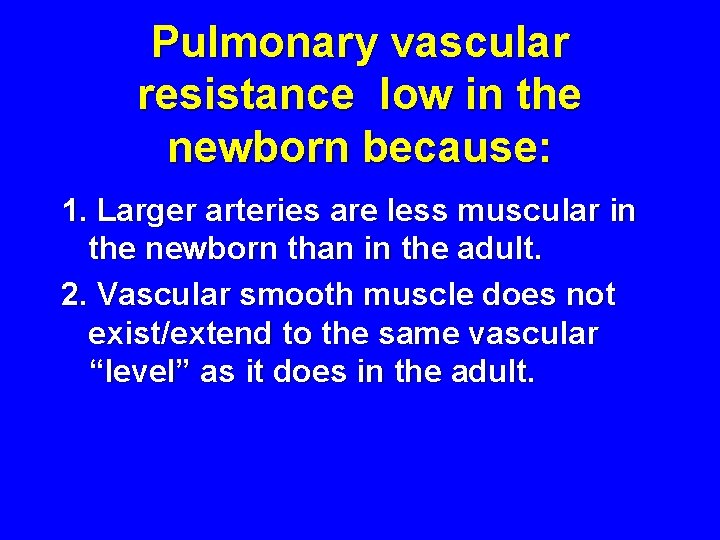 Pulmonary vascular resistance low in the newborn because: 1. Larger arteries are less muscular
