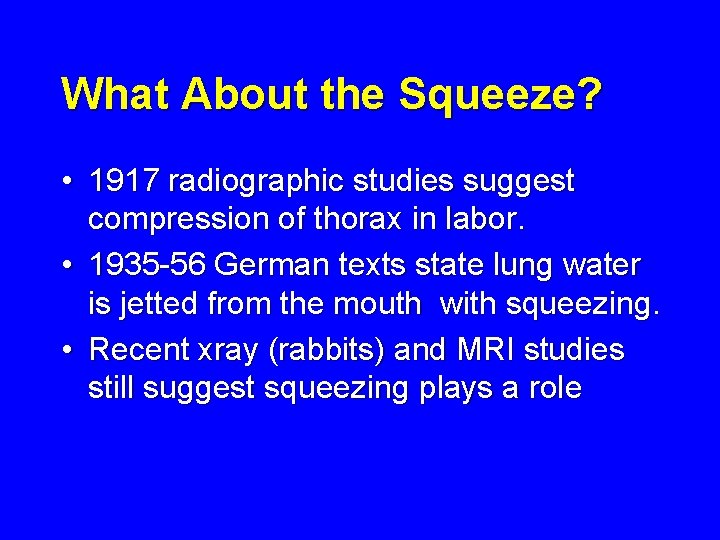 What About the Squeeze? • 1917 radiographic studies suggest compression of thorax in labor.