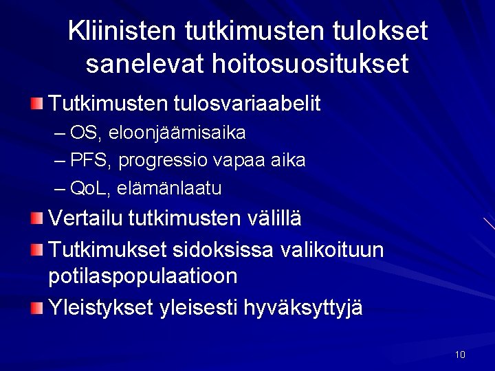 Kliinisten tutkimusten tulokset sanelevat hoitosuositukset Tutkimusten tulosvariaabelit – OS, eloonjäämisaika – PFS, progressio vapaa