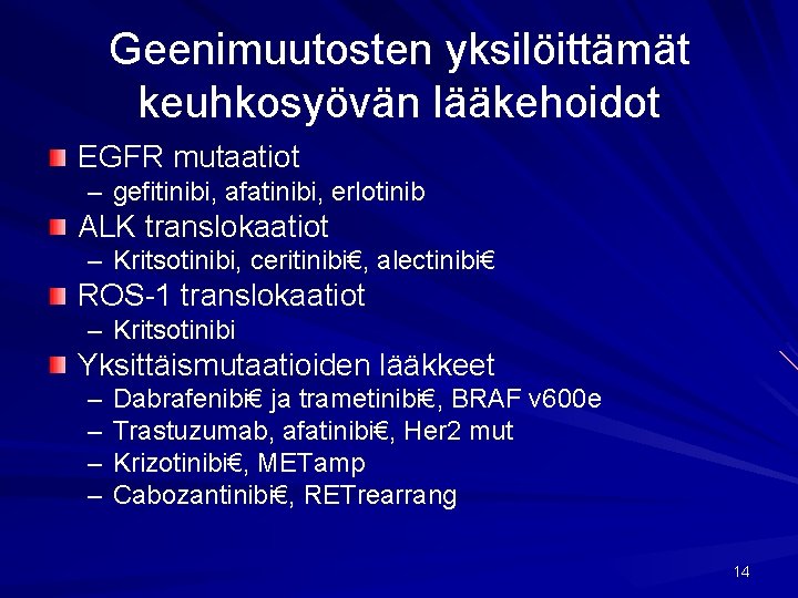 Geenimuutosten yksilöittämät keuhkosyövän lääkehoidot EGFR mutaatiot – gefitinibi, afatinibi, erlotinib ALK translokaatiot – Kritsotinibi,