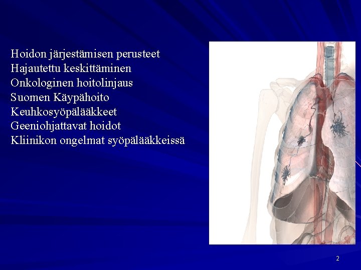 Hoidon järjestämisen perusteet Hajautettu keskittäminen Onkologinen hoitolinjaus Suomen Käypähoito Keuhkosyöpälääkkeet Geeniohjattavat hoidot Kliinikon ongelmat