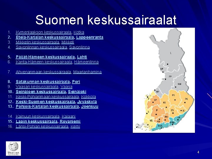 Suomen keskussairaalat 1. 2. 3. 4. Kymenlaakson keskussairaala, Kotka Etelä-Karjalan keskussairaala, Lappeenranta Mikkelin keskussairaala,