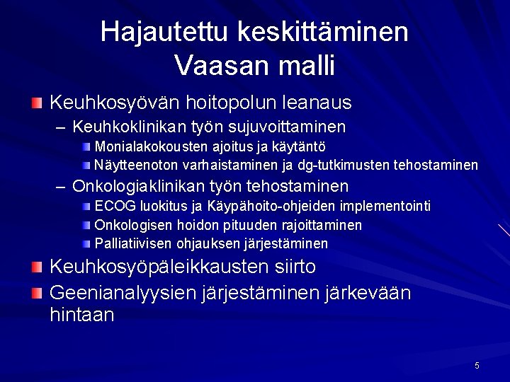 Hajautettu keskittäminen Vaasan malli Keuhkosyövän hoitopolun leanaus – Keuhkoklinikan työn sujuvoittaminen Monialakokousten ajoitus ja Hajautettu keskittäminen Vaasan malli Keuhkosyövän hoitopolun leanaus – Keuhkoklinikan työn sujuvoittaminen Monialakokousten ajoitus ja