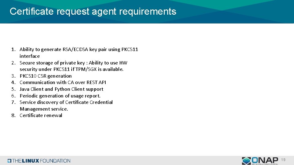 Certificate request agent requirements 1. Ability to generate RSA/ECDSA key pair using PKCS 11 Certificate request agent requirements 1. Ability to generate RSA/ECDSA key pair using PKCS 11