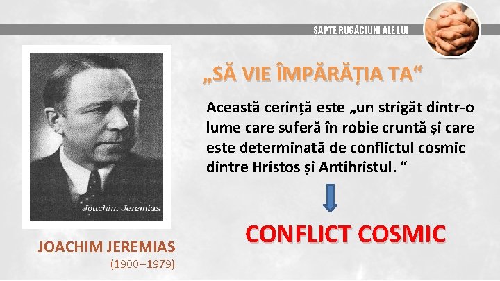 ȘAPTE RUGĂCIUNI ALE LUI „SĂ VIE ÎMPĂRĂȚIA TA“ Această cerință este „un strigăt dintr-o