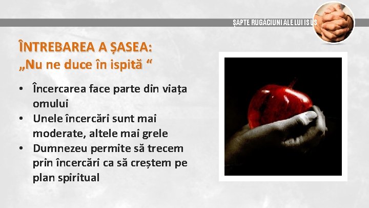 ȘAPTE RUGĂCIUNI ALE LUI ISUS ÎNTREBAREA A ȘASEA: „Nu ne duce în ispită “