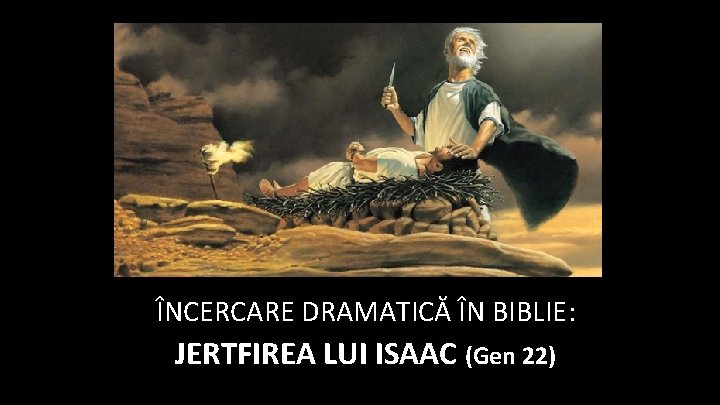 ÎNCERCARE DRAMATICĂ ÎN BIBLIE: JERTFIREA LUI ISAAC (Gen 22) 