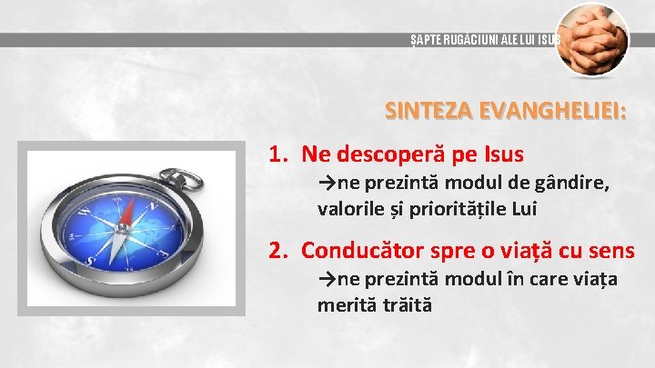 ȘAPTE RUGĂCIUNI ALE LUI ISUS SINTEZA EVANGHELIEI: 1. Ne descoperă pe Isus →ne prezintă