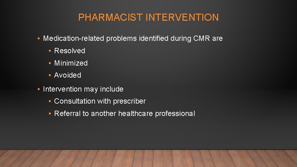 PHARMACIST INTERVENTION • Medication-related problems identified during CMR are • Resolved • Minimized •