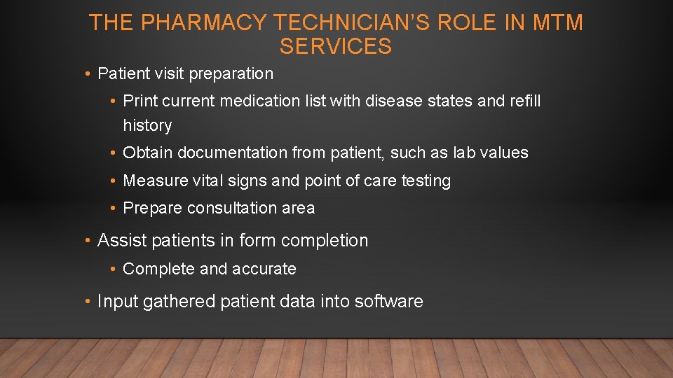 THE PHARMACY TECHNICIAN’S ROLE IN MTM SERVICES • Patient visit preparation • Print current