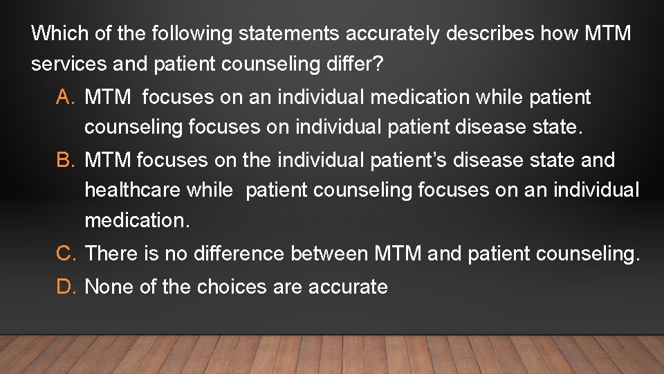 Which of the following statements accurately describes how MTM services and patient counseling differ?