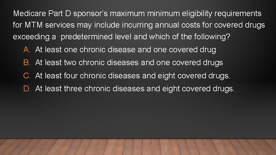 Medicare Part D sponsor’s maximum minimum eligibility requirements for MTM services may include incurring