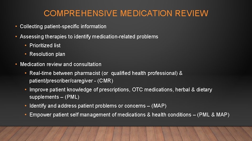 COMPREHENSIVE MEDICATION REVIEW • Collecting patient-specific information • Assessing therapies to identify medication-related problems