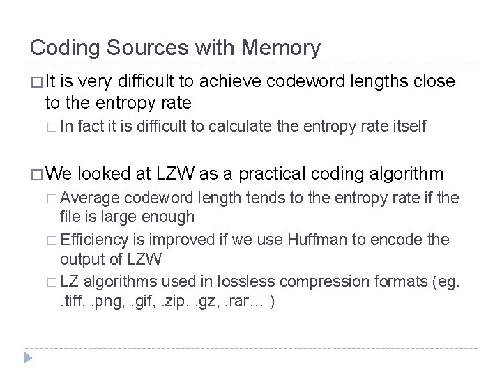 Coding Sources with Memory � It is very difficult to achieve codeword lengths close