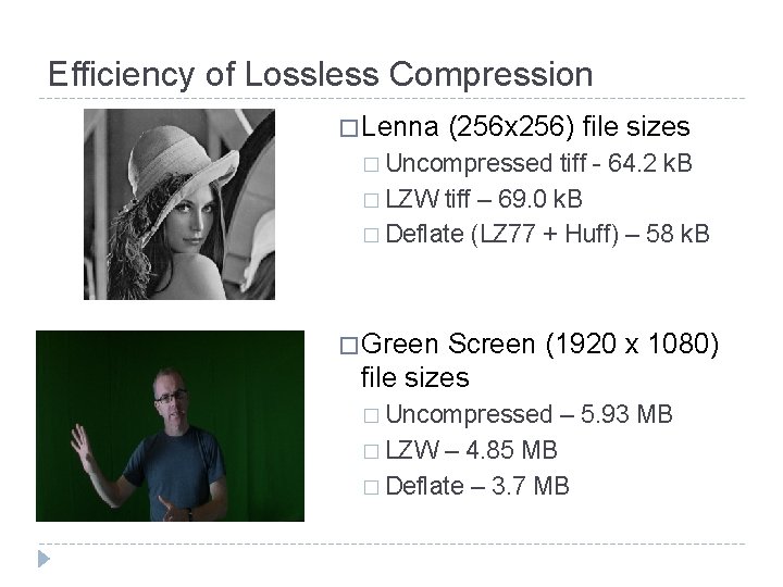 Efficiency of Lossless Compression � Lenna (256 x 256) file sizes � Uncompressed tiff