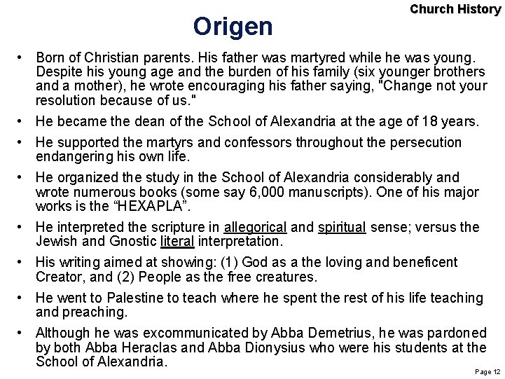 Origen Church History • Born of Christian parents. His father was martyred while he